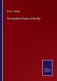 Title: The Southern Poems of the War, Author: Emily V. Mason