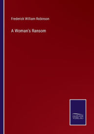 Title: A Woman's Ransom, Author: Frederick William Robinson