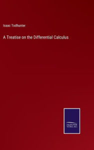Title: A Treatise on the Differential Calculus, Author: Isaac Todhunter