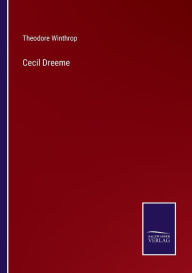 Title: Cecil Dreeme, Author: Theodore Winthrop