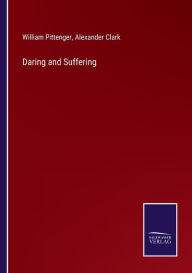 Title: Daring and Suffering, Author: William Pittenger