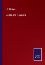 Title: Explorations in Australia, Author: John M. Stuart