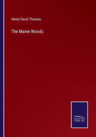 Title: The Maine Woods, Author: Henry David Thoreau