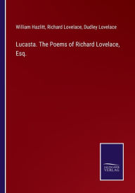 Title: Lucasta. The Poems of Richard Lovelace, Esq., Author: William Hazlitt