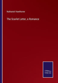 The Scarlet Letter, a Romance