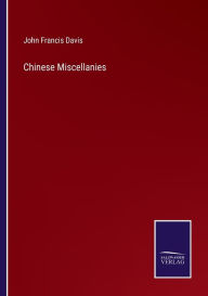 Title: Chinese Miscellanies, Author: John Francis Davis