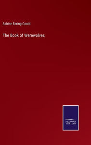Title: The Book of Werewolves, Author: Sabine Baring-Gould