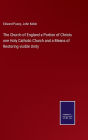 The Church of England a Portion of Christs one Holy Catholic Church and a Means of Restoring visible Unity