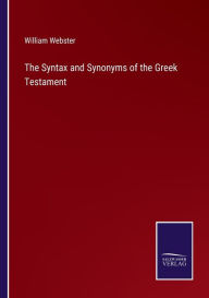 Title: The Syntax and Synonyms of the Greek Testament, Author: William Webster