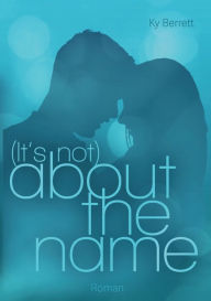 Title: (It´s Not) About The Name, Author: Ky Berret