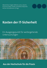 Title: Kosten der IT-Sicherheit: Ein Ausgangspunkt für weitergehende Untersuchungen, Author: Maximilian Grigat