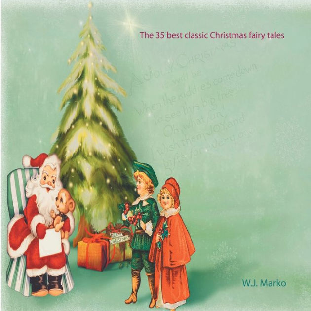 The 35 Best Classic Christmas Fairy Tales By W.J. Marko, Paperback ...