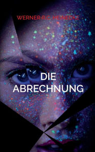 Title: Die Abrechnung, Author: Werner R C Heinecke