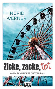 Title: Zicke, zacke, tot: Karin Schneiders dritter Fall, Author: Ingrid Werner
