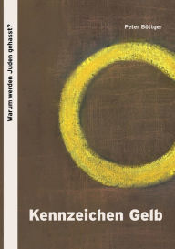 Title: Kennzeichen Gelb: Warum werden Juden gehasst?, Author: Peter Bïttger