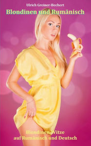 Title: Blondinen und Rumänisch: Blondinenwitze auf Rumänisch und Deutsch, Author: Ulrich Greiner-Bechert
