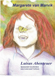Title: Luisas Abenteuer: Spannende Geschichten zum Lesen und Vorlesen, Author: Margarete Van Marvik