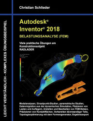 Title: Autodesk Inventor 2018 - Belastungsanalyse (FEM): Viele praktische Übungen am Konstruktionsobjekt Radlader, Author: Christian Schlieder