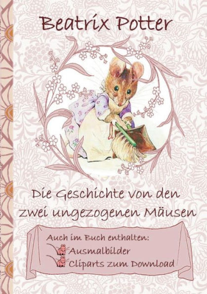 Die Geschichte von den zwei ungezogenen Mï¿½usen (inklusive Ausmalbilder und Cliparts zum Download): The Tale of Two Bad Mice, Ausmalbuch, Malbuch, Cliparts, Icon, Emoji, Sticker, Peter Hase, Kinder, Kinderbuch, Klassiker, Schulkinder, Vorschule, 1. 2. 3.