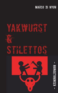 Title: Yakwurst und Stilettos, Author: Marco Di Nyon