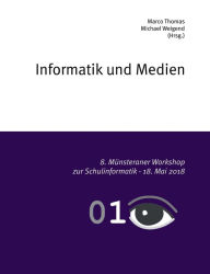 Title: Informatik und Medien: 8. Münsteraner Workshop zur Schulinformatik, Author: Marco Thomas