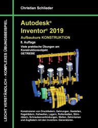 Title: Autodesk Inventor 2019 - Aufbaukurs Konstruktion: Viele praktische Ã¯Â¿Â½bungen am Konstruktionsobjekt Getriebe, Author: Christian Schlieder
