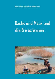 Title: Dachs und Maus und die Erwachsenen: Geschichten für Kinder, Author: Brigitte Prem