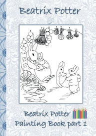 Title: Beatrix Potter Painting Book Part 1: Colouring Book, coloring, crayons, coloured pencils colored, Children's books, children, adults, adult, grammar school, Easter, Christmas, birthday, 5-8 years old, present, gift, primary school, preschool, Pre school,, Author: Beatrix Potter