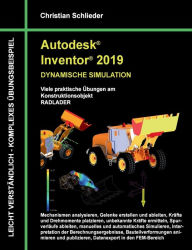 Title: Autodesk Inventor 2019 - Dynamische Simulation: Viele praktische Übungen am Konstruktionsobjekt Radlader, Author: Christian Schlieder