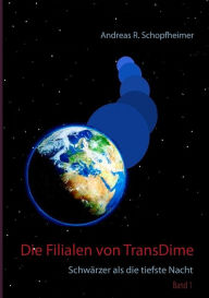 Title: Schwärzer als die tiefste Nacht: Die Filialen von TransDime, Author: Andreas R Schopfheimer