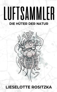 Title: Luftsammler: Die Hüter der Natur, Author: Lieselotte Rositzka