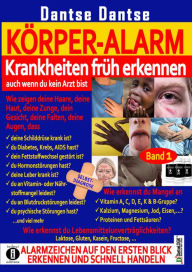 Title: Körper-Alarm: Krankheiten früh erkennen, auch wenn du kein Arzt bist!: Krankheitssymptome, Mangelerscheinungen, Lebensmittelunverträglichkeiten., Author: Guy Dantse