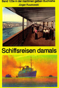 Title: Schiffsreisen damals - Band 123 Teil 2 in der maritimen gelben Buchreihe bei Jürgen Ruszkowski: Band 123 in der maritimen gelben Buchreihe, Author: Jürgen Ruszkowski