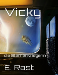 Title: Vicky: die Sternenkriegerin, Author: Erich Rast