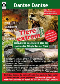 Title: Tiere extrem: Spannende Geschichten über die erstaunlichen Fähigkeiten der Tiere: Mit über 250 Schwarz-Weiß Fotos und abenteuerlichen Geschichten, Author: Dantse Dantse