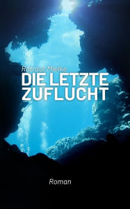 Title: Die letzte Zuflucht, Author: Rotraut Mielke