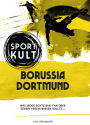 Borussia Dortmund - Fußballkult: Was jeder echte BVB-Fan über seinen Verein wissen sollte.