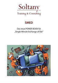 Title: Single Minute Exchange of Die - SMED: Schnelles Rüsten einfach gemacht, Author: Alireza Soltany Noory