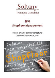 Title: SFM - Shop Floor Management: Führen am Ort der Wertschöpfung, Author: Alireza Soltany Noory