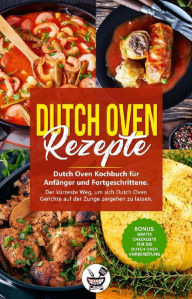 Title: Dutch Oven Rezepte: Dutch Oven Kochbuch für Anfänger und Fortgeschrittene. Der kürzeste Weg, um sich Dutch Oven Gerichte auf der Zunge zergehen zu lassen., Author: Chili Oven