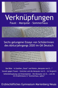 Title: Verknüpfungen: Faust - Marquise - Sommerhaus: Sechs gelungene Essays von Schülerinnen des Abiturjahrgangs 2020 im GK Deutsch, Author: Stefan Wiesbrock (Hg.)