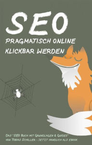 Title: SEO - pragmatisch online klickbar werden: Suchmaschinen-Optimierung für ein pragmatisches Online-Business und digitale Transformation, Author: Tobias Schiller