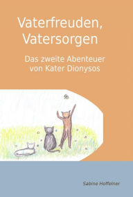 Title: Vaterfreuden, Vatersorgen: Das zweite Abenteuer von Kater Dionysos, Author: Sabine Hoffelner