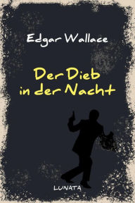Title: Der Dieb in der Nacht, Author: Edgar Wallace