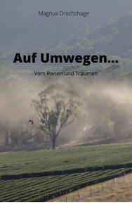 Title: Auf Umwegen...: Vom Reisen und Träumen, Author: Magnus Drechshage