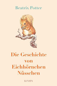 Title: Die Geschichte von Eichho?rnchen Nu?sschen, Author: Beatrix Potter