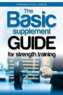 The Basic Supplement Guide for Strength Training: Deutsche Version Das grundlegende Nahrungsergänzungsmittel Handbuch für das Krafttraining Supplemente Plan Muskelaufbau und im Bodybuilding