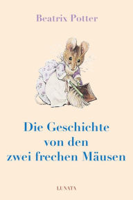 Title: Die Geschichte von den zwei frechen Mäusen, Author: Beatrix Potter