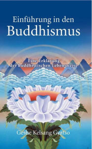 Title: Einführung in den Buddhismus: Eine Erklärung der buddhistischen Lebensweise, Author: Geshe Kelsang Gyatso