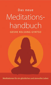 Title: Das neue Meditationshandbuch: Meditationen für ein glückliches und sinnvolles Leben, Author: Geshe Kelsang Gyatso